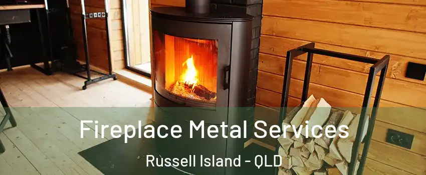  Fireplace Metal Services Russell Island - QLD