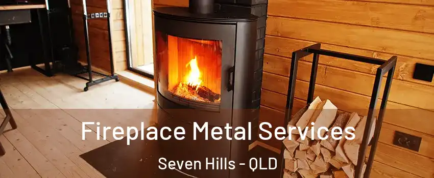  Fireplace Metal Services Seven Hills - QLD
