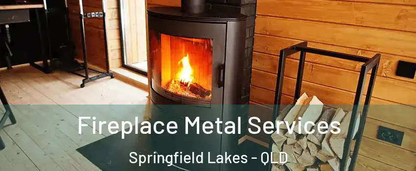 Fireplace Metal Services Springfield Lakes - QLD