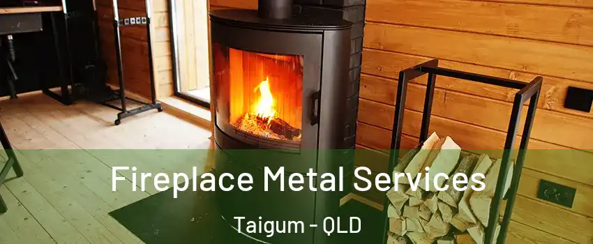 Fireplace Metal Services Taigum - QLD