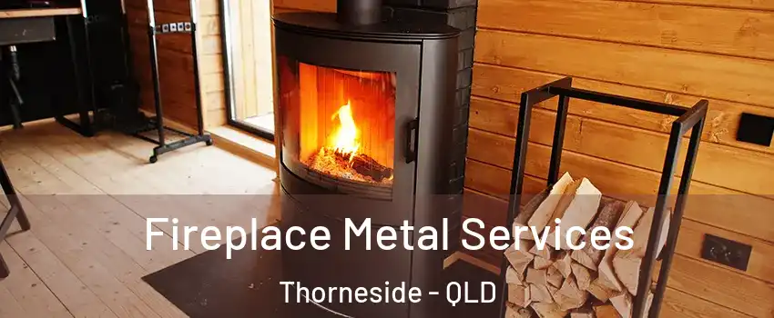 Fireplace Metal Services Thorneside - QLD