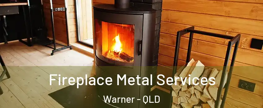 Fireplace Metal Services Warner - QLD