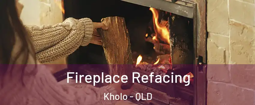 Fireplace Refacing Kholo - QLD