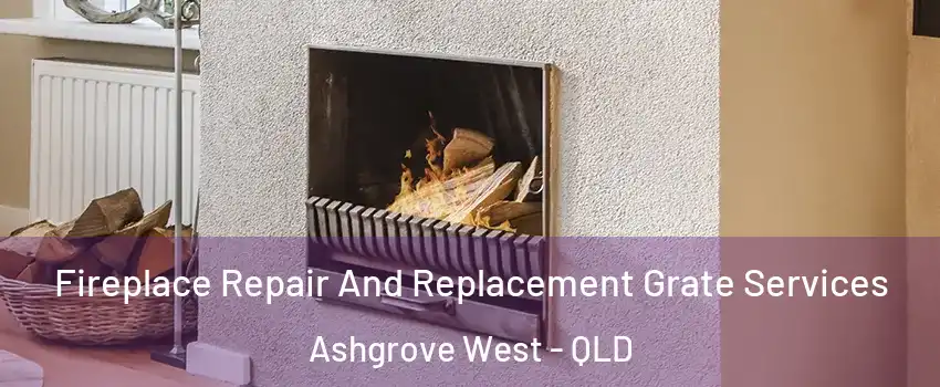 Fireplace Repair And Replacement Grate Services Ashgrove West - QLD