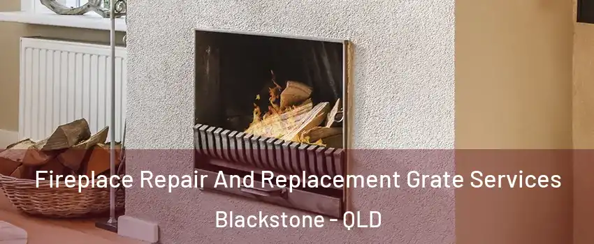 Fireplace Repair And Replacement Grate Services Blackstone - QLD