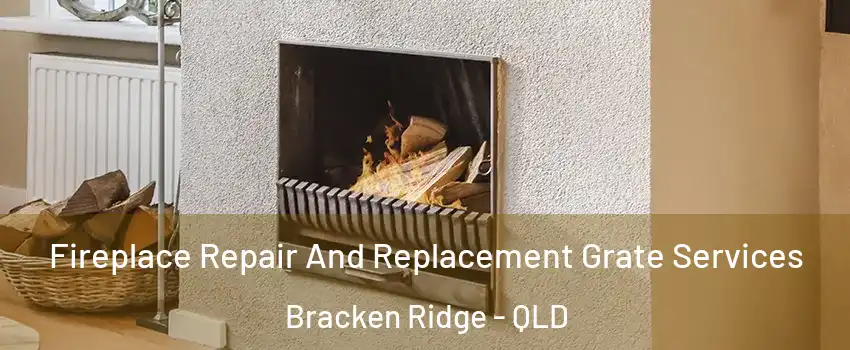 Fireplace Repair And Replacement Grate Services Bracken Ridge - QLD