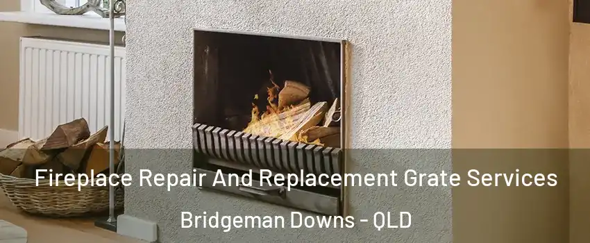 Fireplace Repair And Replacement Grate Services Bridgeman Downs - QLD