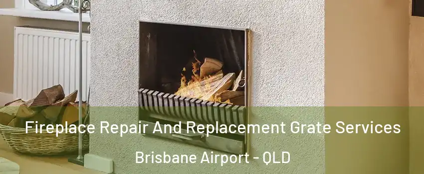Fireplace Repair And Replacement Grate Services Brisbane Airport - QLD