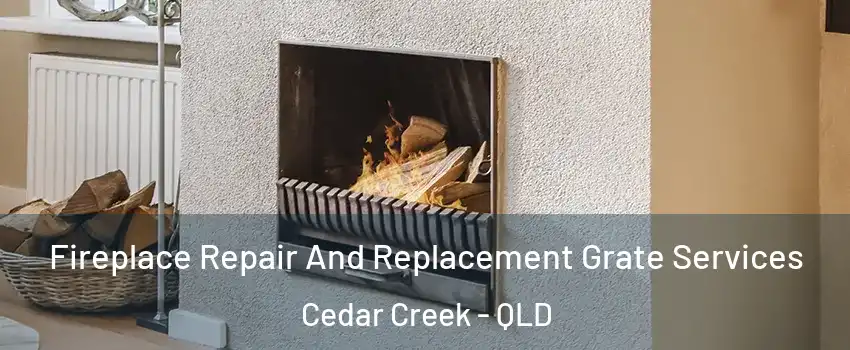 Fireplace Repair And Replacement Grate Services Cedar Creek - QLD
