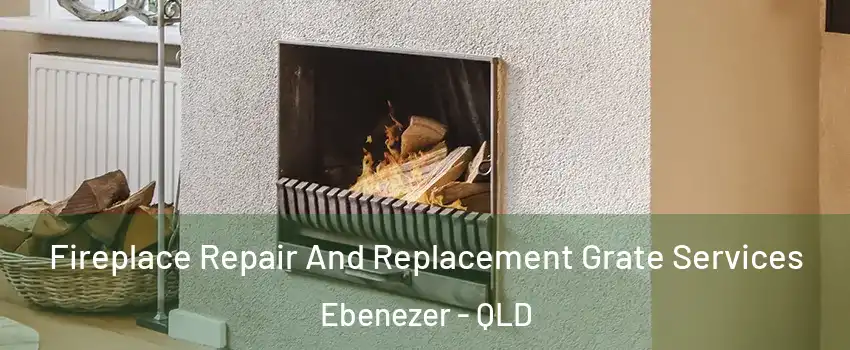 Fireplace Repair And Replacement Grate Services Ebenezer - QLD