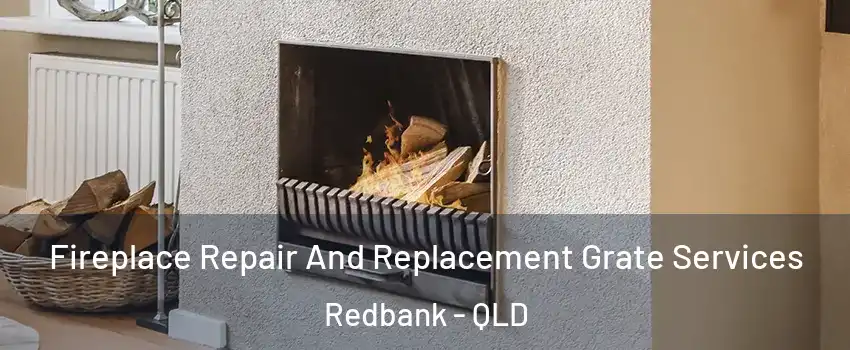 Fireplace Repair And Replacement Grate Services Redbank - QLD