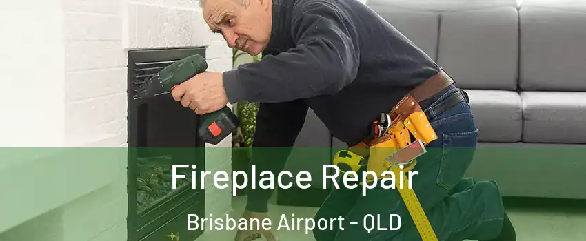 Fireplace Repair Brisbane Airport - QLD