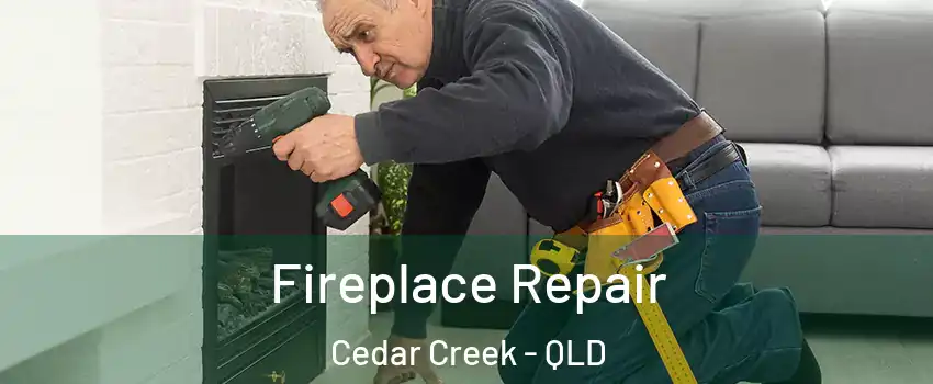 Fireplace Repair Cedar Creek - QLD