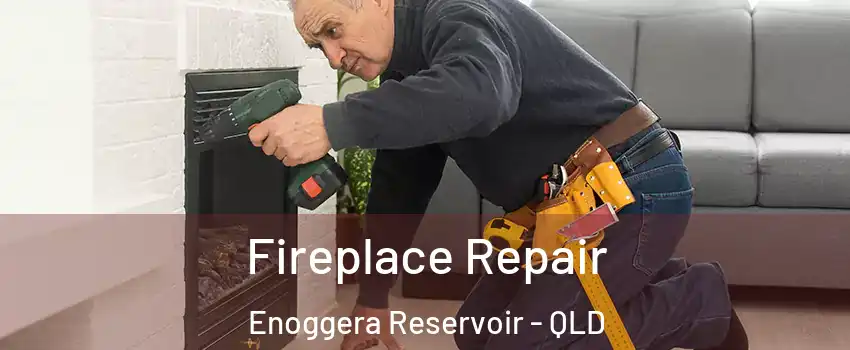 Fireplace Repair Enoggera Reservoir - QLD