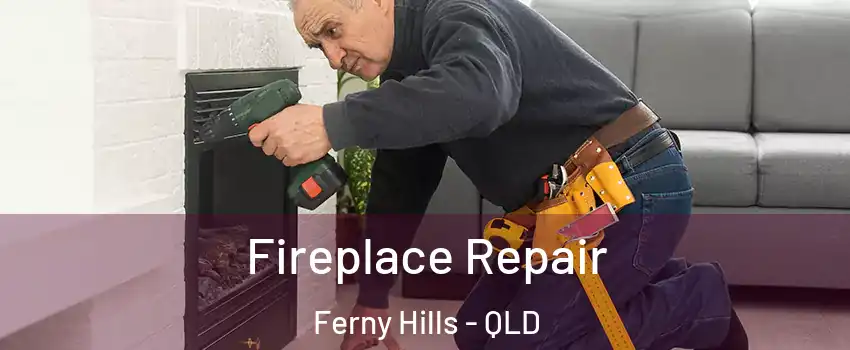 Fireplace Repair Ferny Hills - QLD