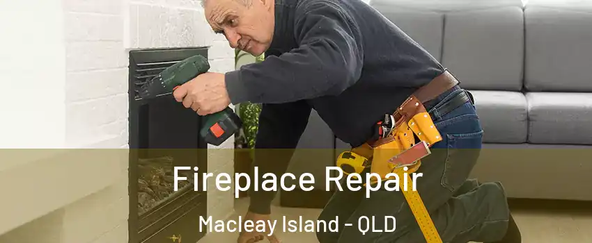 Fireplace Repair Macleay Island - QLD