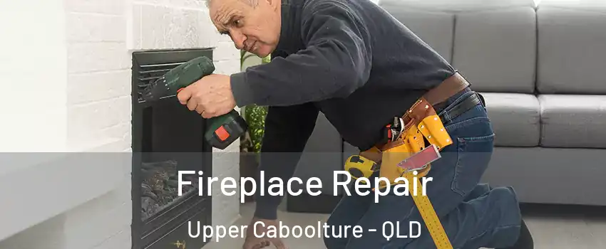 Fireplace Repair Upper Caboolture - QLD