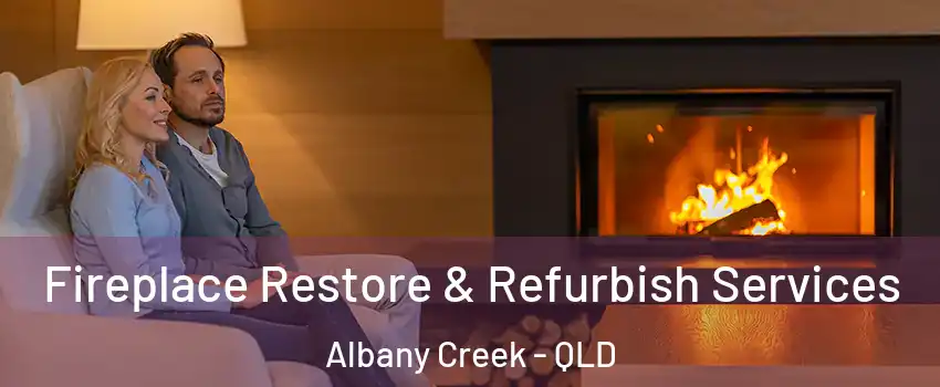 Fireplace Restore & Refurbish Services Albany Creek - QLD