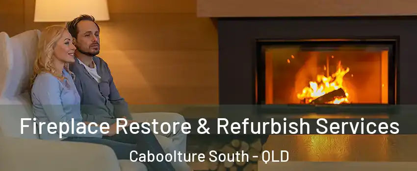 Fireplace Restore & Refurbish Services Caboolture South - QLD