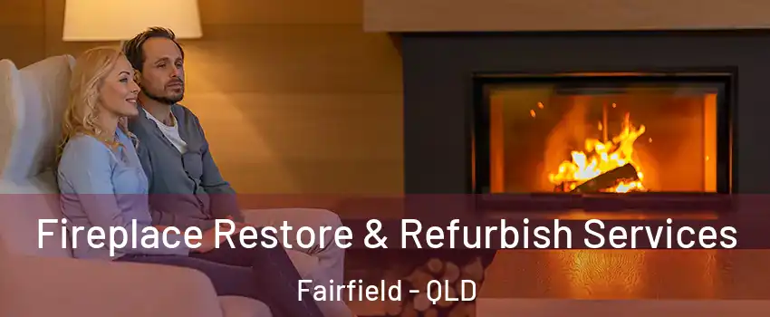 Fireplace Restore & Refurbish Services Fairfield - QLD