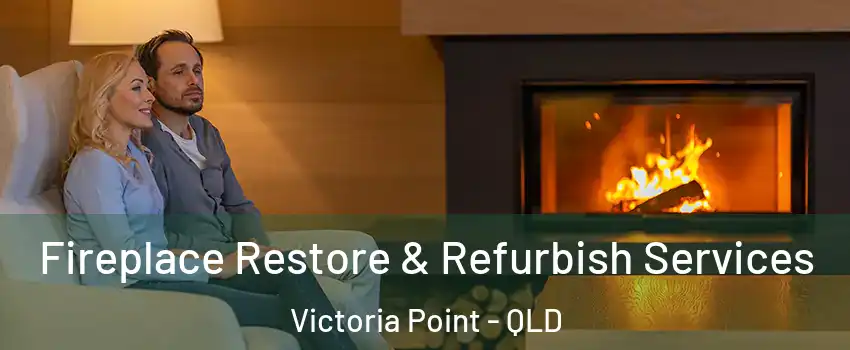 Fireplace Restore & Refurbish Services Victoria Point - QLD