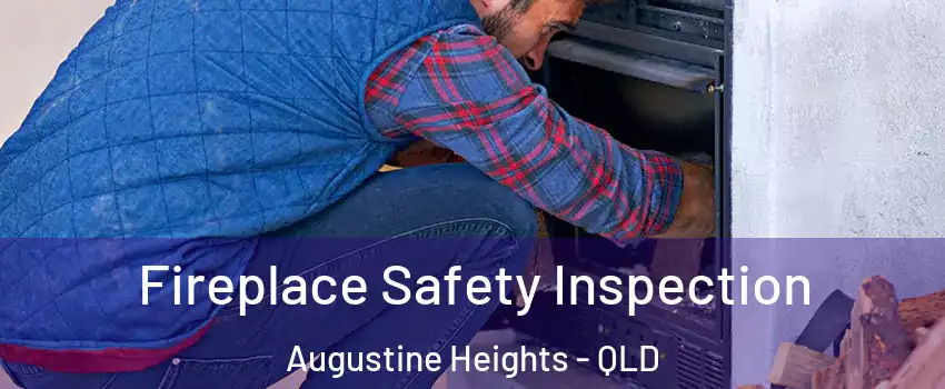 Fireplace Safety Inspection Augustine Heights - QLD