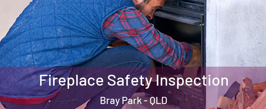 Fireplace Safety Inspection Bray Park - QLD