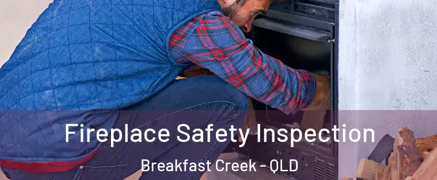 Fireplace Safety Inspection Breakfast Creek - QLD
