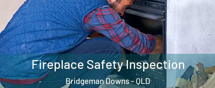 Fireplace Safety Inspection Bridgeman Downs - QLD