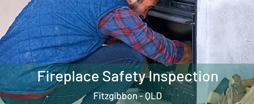 Fireplace Safety Inspection Fitzgibbon - QLD