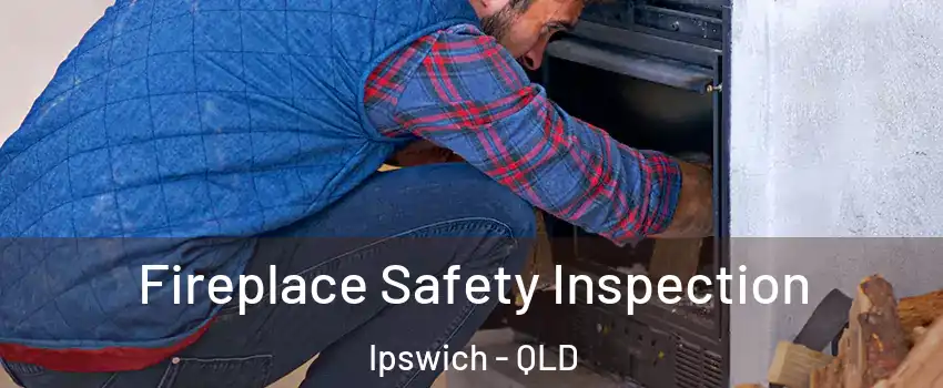 Fireplace Safety Inspection Ipswich - QLD