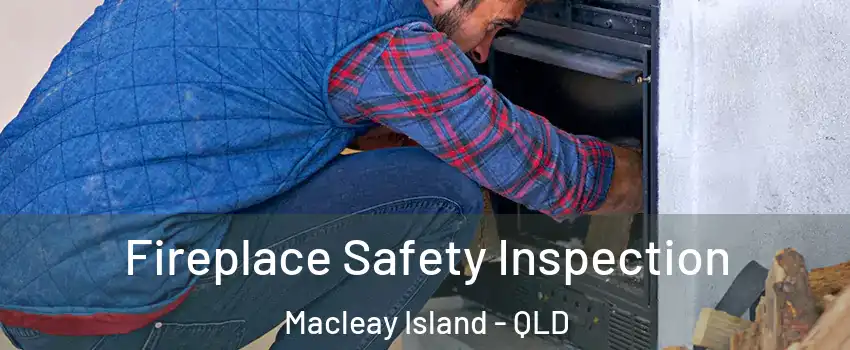 Fireplace Safety Inspection Macleay Island - QLD