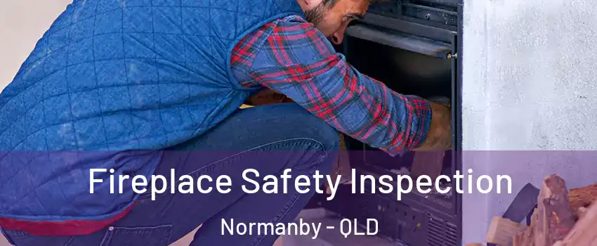 Fireplace Safety Inspection Normanby - QLD