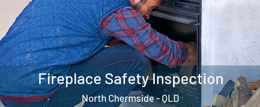 Fireplace Safety Inspection North Chermside - QLD