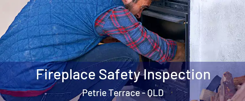  Fireplace Safety Inspection Petrie Terrace - QLD