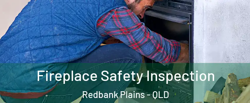  Fireplace Safety Inspection Redbank Plains - QLD