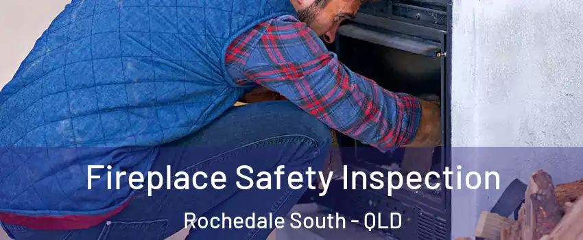 Fireplace Safety Inspection Rochedale South - QLD