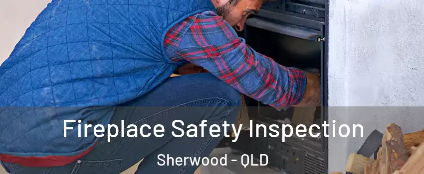 Fireplace Safety Inspection Sherwood - QLD