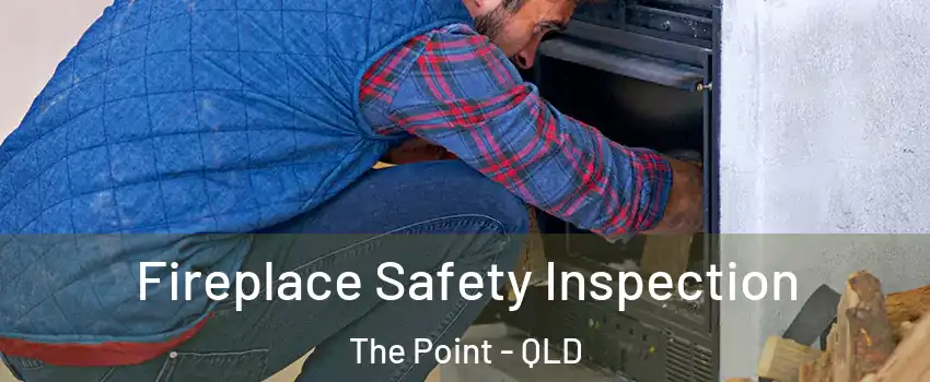 Fireplace Safety Inspection The Point - QLD