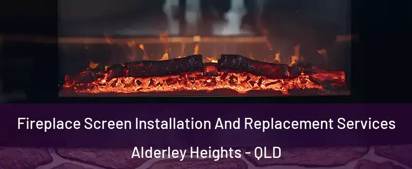 Fireplace Screen Installation And Replacement Services Alderley Heights - QLD