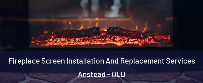 Fireplace Screen Installation And Replacement Services Anstead - QLD