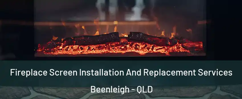 Fireplace Screen Installation And Replacement Services Beenleigh - QLD