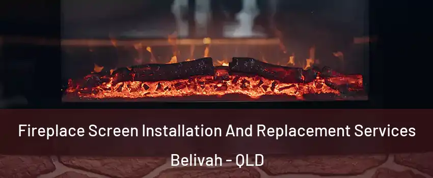 Fireplace Screen Installation And Replacement Services Belivah - QLD