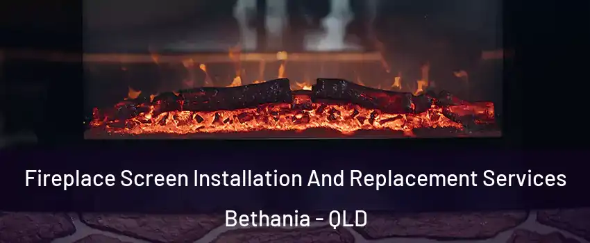 Fireplace Screen Installation And Replacement Services Bethania - QLD
