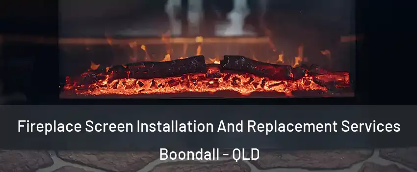 Fireplace Screen Installation And Replacement Services Boondall - QLD
