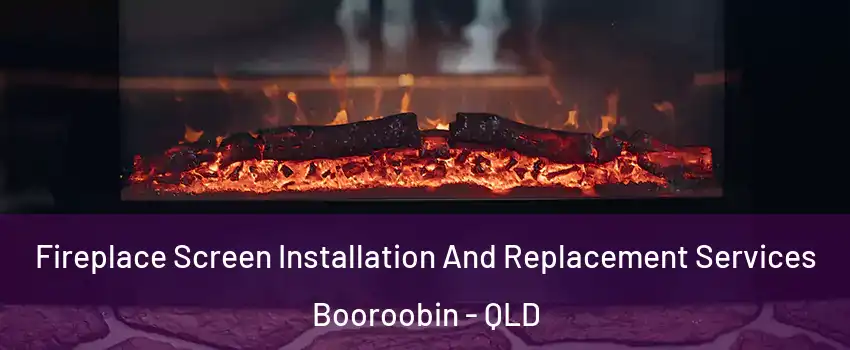 Fireplace Screen Installation And Replacement Services Booroobin - QLD