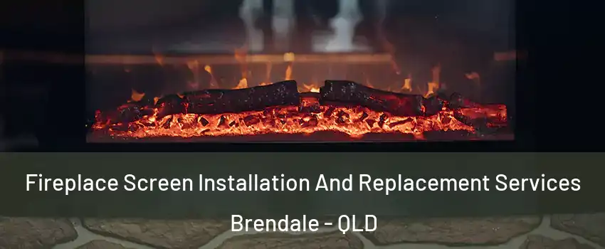 Fireplace Screen Installation And Replacement Services Brendale - QLD