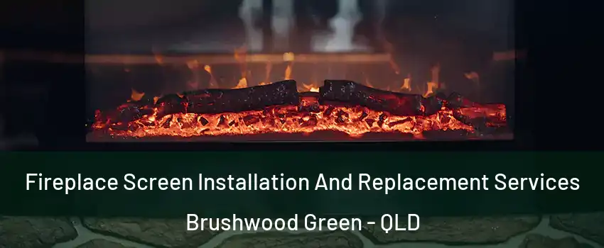 Fireplace Screen Installation And Replacement Services Brushwood Green - QLD