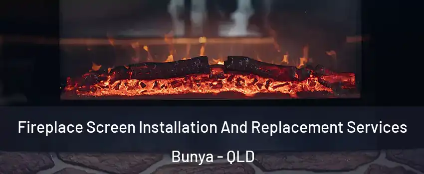 Fireplace Screen Installation And Replacement Services Bunya - QLD