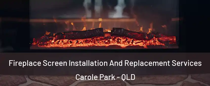 Fireplace Screen Installation And Replacement Services Carole Park - QLD